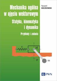Mechanika ogólna w ujęciu wektorowym. Autor: Buczkowski Ryszard. Dobreksiazki.pl Okładka książki Mechanika ogólna w ujęciu wektorowym