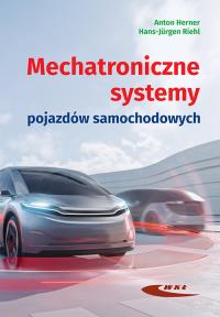 Mechatroniczne systemy pojazdów samochodowych. Autor: Herner Anton, Riehl Hans-Jurgen. Dobreksiazki.pl Okładka książki Mechatroniczne systemy pojazdów samochodowych