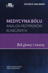 Medycyna bólu Bóle głowy i twarzy. Autor: Waldman S.D.. Dobreksiazki.pl Okładka książki Medycyna bólu Bóle głowy i twarzy