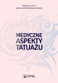 Medyczne aspekty tatuażu. Autor: Aneta Szczerkowska-Dobosz. Dobreksiazki.pl Okładka książki Medyczne aspekty tatuażu