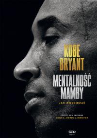 Mentalność Mamby. Jak zwyciężać w.2. Autor: KOBE BRYANT, Rutkowski Michał. Dobreksiazki.pl Okładka książki Mentalność Mamby. Jak zwyciężać w.2