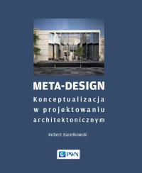 Meta-Design. Konceptualizacja w projektowaniu architektonicznym. Autor: Robert K. Barełkowski. Dobreksiazki.pl Okładka książki Meta-Design. Konceptualizacja w projektowaniu architektonicznym