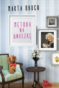 Metoda na wnuczkę. Autor: Marta Obuch. Dobreksiazki.pl Okładka książki Metoda na wnuczkę