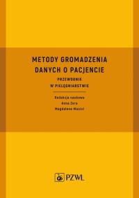 Metody gromadzenia danych o pacjencie. Autor: Zera Anna, Musioł Magdalena. Dobreksiazki.pl Okładka książki Metody gromadzenia danych o pacjencie