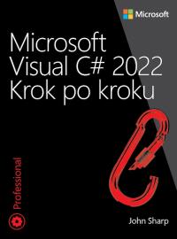 Microsoft Visual C# 2022 Krok po kroku. Autor: Sharp John. Dobreksiazki.pl Okładka książki Microsoft Visual C# 2022 Krok po kroku