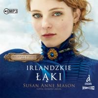 Mieć odwagę, by marzyć Tom 1 Irlandzkie Łąki - Audiobook. Autor: Susan Anne Mason. Dobreksiazki.pl Okładka książki Mieć odwagę, by marzyć Tom 1 Irlandzkie Łąki - Audiobook