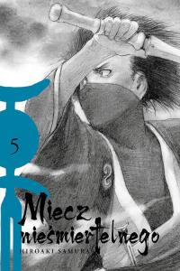 Miecz nieśmiertelnego 05. Autor: Hiroaki Samura. Dobreksiazki.pl Okładka książki Miecz nieśmiertelnego 05