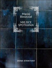 Miejsce spotkania. Autor: Bieszczad Maciej. Dobreksiazki.pl Okładka książki Miejsce spotkania