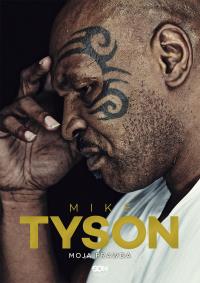 Mike Tyson. Moja prawda. Autor: Sloman Larry, Mike Tyson. Dobreksiazki.pl Okładka książki Mike Tyson. Moja prawda