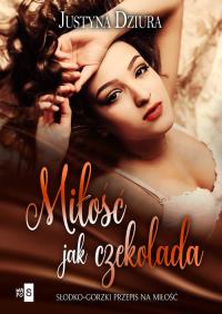 Miłość jak czekolada. Autor: Justyna Dziura. Dobreksiazki.pl Okładka książki Miłość jak czekolada