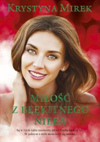 Miłość z błękitnego nieba. Autor: Mirek Krystyna. Dobreksiazki.pl Okładka książki Miłość z błękitnego nieba