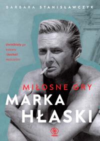 Miłosne gry Marka Hłaski. Autor: Stanisławczyk Barbara. Dobreksiazki.pl Okładka książki Miłosne gry Marka Hłaski