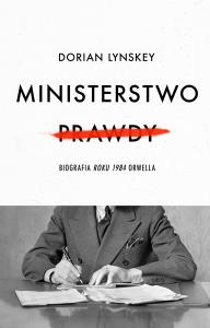 Ministerstwo Prawdy. Biografia Roku 1984 Orwella - uszkodzone. Autor: Lynskey Dorian, Grzegorz Kulesza. Dobreksiazki.pl Okładka książki Ministerstwo Prawdy. Biografia Roku 1984 Orwella - uszkodzone