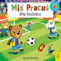 Miś Pracuś Na boisku. Autor: Opracowanie zbiorowe. Dobreksiazki.pl Okładka książki Miś Pracuś Na boisku