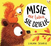 Misie nie lubią się dzielić. Autor: Scobie Lorna. Dobreksiazki.pl Okładka książki Misie nie lubią się dzielić
