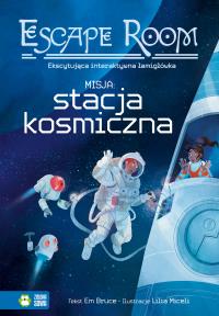 Misja: Stacja Kosmiczna!. Escape Room. Autor: Em Bruce. Dobreksiazki.pl Okładka książki Misja: Stacja Kosmiczna!. Escape Room