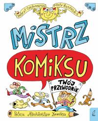 Mistrz komiksu Twój przewodnik. Autor: Robert Trojanowski, Piotr Kasiński. Dobreksiazki.pl Okładka książki Mistrz komiksu Twój przewodnik