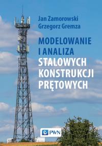 Modelowanie i analiza stalowych konstrukcji prętowych. Autor: Zamorowski Jan, Gremza Grzegorz. Dobreksiazki.pl Okładka książki Modelowanie i analiza stalowych konstrukcji prętowych