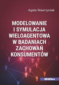 Modelowanie i symulacja wieloagentowa w badaniach zachowań konsumentów. Autor: Agata Wawrzyniak. Dobreksiazki.pl Okładka książki Modelowanie i symulacja wieloagentowa w badaniach zachowań konsumentów