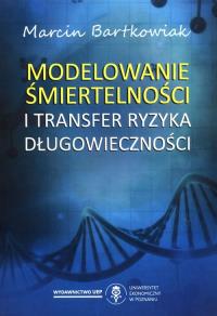 Modelowanie śmiertelności i transfer ryzyka długowieczności. Autor: Bartkowiak Marcin. Dobreksiazki.pl Okładka książki Modelowanie śmiertelności i transfer ryzyka długowieczności