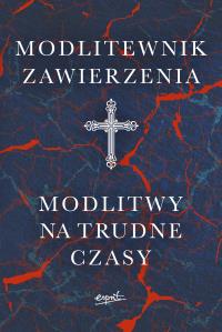 Modlitewnik zawierzenia. Modlitwy na trudne czasy. Autor: Opracowanie zbiorowe. Dobreksiazki.pl Okładka książki Modlitewnik zawierzenia. Modlitwy na trudne czasy