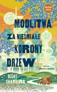 Modlitwa za nieśmiałe korony drzew. Autor: Becky Chambers. Dobreksiazki.pl Okładka książki Modlitwa za nieśmiałe korony drzew