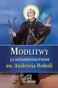 Modlitwy za wstawiennictwem św. Andrzeja Boboli. Autor: Praca zbiorowa. Dobreksiazki.pl Okładka książki Modlitwy za wstawiennictwem św. Andrzeja Boboli