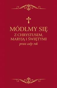 Módlmy się z Chrystusem, Maryją i świętymi.. bordo. Autor: red. Zbigniew Sobolewski. Dobreksiazki.pl Okładka książki Módlmy się z Chrystusem, Maryją i świętymi.. bordo