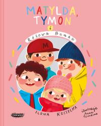 Mogę wszystko T.3 Matylda, Tymon i Różowa Banda. Autor: Anna Simeone (ilustr.). Dobreksiazki.pl Okładka książki Mogę wszystko T.3 Matylda, Tymon i Różowa Banda