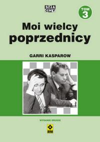 Moi wielcy poprzednicy. Tom 3 wyd. 2023. Autor: Kasparow Garri. Dobreksiazki.pl Okładka książki Moi wielcy poprzednicy. Tom 3 wyd. 2023