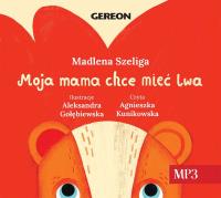 Moja Mama chce mieć lwa audiobook. Autor: Szeliga Madlena. Dobreksiazki.pl Okładka książki Moja Mama chce mieć lwa audiobook