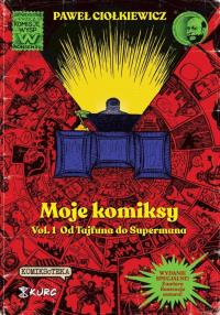 Moje komiksy T.1 Od Tajfuna do Supermana. Autor: Ciołkiewicz Paweł. Dobreksiazki.pl Okładka książki Moje komiksy T.1 Od Tajfuna do Supermana