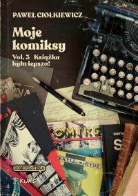 Moje komiksy Vol 3 Książka była lepsza. Autor: Ciołkiewicz Paweł. Dobreksiazki.pl Okładka książki Moje komiksy Vol 3 Książka była lepsza