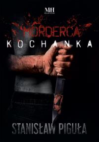 Morderca kochanka. Autor: Piguła Stanisław. Dobreksiazki.pl Okładka książki Morderca kochanka