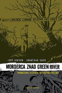 Morderca znad Green River Prawdziwa Historia Detektywistyczna. Autor: Jensen Jeff. Dobreksiazki.pl Okładka książki Morderca znad Green River Prawdziwa Historia Detektywistyczna