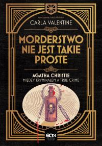 Morderstwo nie jest takie proste.. Agatha Christie między kryminałem a true crime. Autor: Carla Valentine. Dobreksiazki.pl Okładka książki Morderstwo nie jest takie proste.. Agatha Christie między kryminałem a true crime