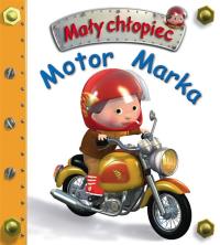 Motor Marka. Mały chłopiec. Autor: Beaumont Emilie, Nathalie Belineau. Dobreksiazki.pl Okładka książki Motor Marka. Mały chłopiec