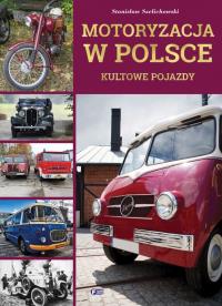 Motoryzacja w Polsce. Kultowe pojazdy. Autor: Szelichowski Stanisław. Dobreksiazki.pl Okładka książki Motoryzacja w Polsce. Kultowe pojazdy