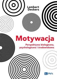 Motywacja Perspektywa Biologiczna, psychologiczna i środowiskowa. Autor: Deckers Lambert. Dobreksiazki.pl Okładka książki Motywacja Perspektywa Biologiczna, psychologiczna i środowiskowa