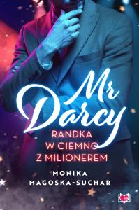 Mr Darcy. Randka w ciemno z milionerem. Autor: Monika Magoska-Suchar. Dobreksiazki.pl Okładka książki Mr Darcy. Randka w ciemno z milionerem