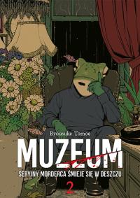 Muzeum. Seryjny morderca śmieje się w deszczu. Tom 2. Autor: Ryosuke Tomoe. Dobreksiazki.pl Okładka książki Muzeum. Seryjny morderca śmieje się w deszczu. Tom 2