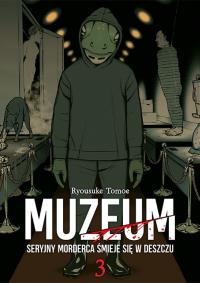 Muzeum. Seryjny morderca śmieje się w deszczu. Tom 3. Autor: Ryosuke Tomoe. Dobreksiazki.pl Okładka książki Muzeum. Seryjny morderca śmieje się w deszczu. Tom 3