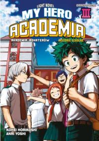 My Hero Academia. Light Novel historie szkolne. Tom 3. Autor: Horikoshi Kohei. Dobreksiazki.pl Okładka książki My Hero Academia. Light Novel historie szkolne. Tom 3
