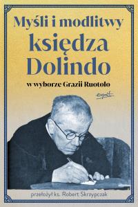 Myśli i modlitwy księdza Dolindo w wyborze Grazii Ruotolo. Autor: Grazia Ruotolo. Dobreksiazki.pl Okładka książki Myśli i modlitwy księdza Dolindo w wyborze Grazii Ruotolo