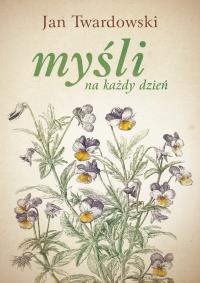 Myśli na każdy dzień. Autor: Jan Twardowski, Iwanowska Aleksandra. Dobreksiazki.pl Okładka książki Myśli na każdy dzień