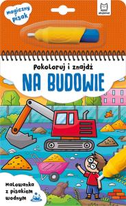 Na budowie. Malowanka z pisakiem wodnym. Autor: Opracowanie zbiorowe. Dobreksiazki.pl Okładka książki Na budowie. Malowanka z pisakiem wodnym