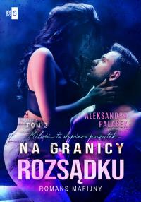 Na granicy rozsądku. Tom 2. Autor: Aleksandra Palasek. Dobreksiazki.pl Okładka książki Na granicy rozsądku. Tom 2