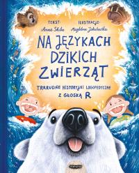 Na językach dzikich zwierząt. Trrrudne... Autor: Skiba Anna, Magdalena Jakubowska. Dobreksiazki.pl Okładka książki Na językach dzikich zwierząt. Trrrudne..