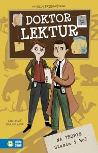 Na tropie Stasia i Nel. Doktor Lektur. Autor: Marcin Przewoźniak. Dobreksiazki.pl Okładka książki Na tropie Stasia i Nel. Doktor Lektur