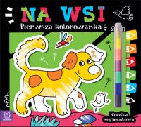 Na wsi. Kredka segmentowa. Pierwsza kolorowanka. Autor: Opracowanie zbiorowe. Dobreksiazki.pl Okładka książki Na wsi. Kredka segmentowa. Pierwsza kolorowanka
